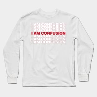 I Am Confusion Long Sleeve T-Shirt